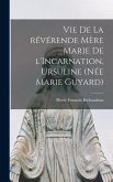 Vie de la révérende mère Marie de l'Incarnation, ursuline (née Marie Guyard)