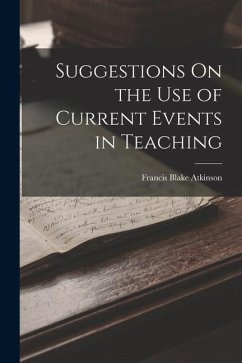 Suggestions On the Use of Current Events in Teaching - Atkinson, Francis Blake