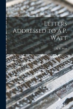 Letters Addressed to A.P. Watt - Watt, A. P.