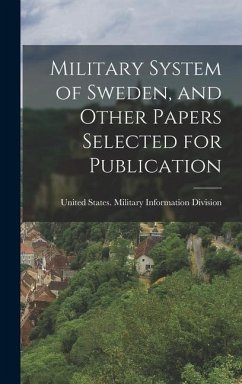 Military System of Sweden, and Other Papers Selected for Publication