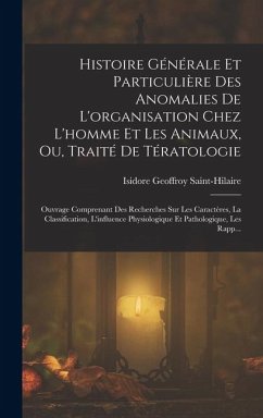Cover Histoire Générale Et Particulière Des Anomalies De L'organisation Chez L'homme Et Les Animaux, Ou, Traité De Tératologie