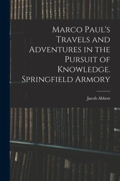 Marco Paul's Travels and Adventures in the Pursuit of Knowledge. Springfield Armory - Abbott, Jacob