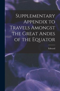 Supplementary Appendix to Travels Amongst the Great Andes of the Equator - Whymper, Edward