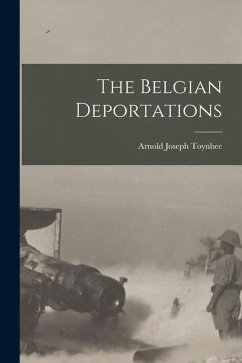 The Belgian Deportations - Toynbee, Arnold Joseph