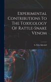 Experimental Contributions To The Toxicology Of Rattle-snake Venom Experimental Contributions To The Toxicology Of Rattle-snake Venom