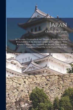 Cover Japan: An Account, Geographical and Historical, From the Earliest Period at Which the Islands Composing This Empire Were Know