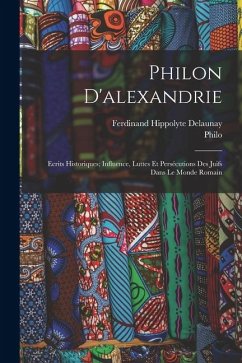 Cover Philon D'alexandrie: Ecrits Historiques; Influence, Luttes Et Persécutions Des Juifs Dans Le Monde Romain