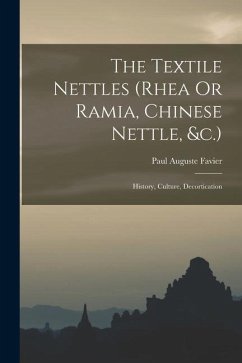 The Textile Nettles (rhea Or Ramia, Chinese Nettle, &c.): History, Culture, Decortication - Favier, Paul Auguste