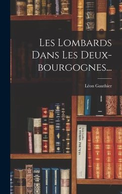 Les Lombards Dans Les Deux-bourgognes... - Gauthier, Léon