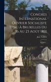 Congrès International Ouvrier Socialiste Tenu À Bruxelles Du 16 Au 23 Août 1891