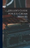 Heller's Guide for Ice-Cream Makers Heller's Guide for Ice-Cream Makers