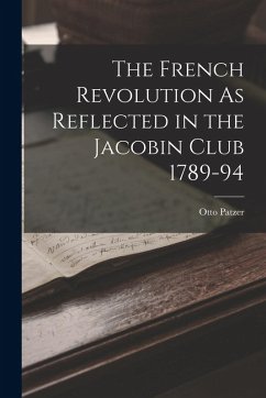 Cover The French Revolution As Reflected in the Jacobin Club 1789-94