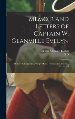 Memoir and Letters of Captain W. Glanville Evelyn: Of the 4th Regiment, (King's own) From North America, 1774-1776 - Evelyn, William Glanville; Scull, G. D.