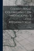 Código Penal Colombiano Con Anotaciones Y Leves Reformatorias