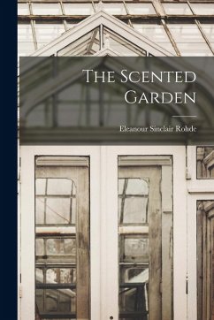 The Scented Garden - Rohde, Eleanour Sinclair