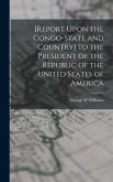 [Report Upon the Congo-State and Country] to the President of the Republic of the United States of America