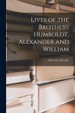 Lives of the Brothers Humboldt, Alexander and William