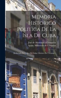 Cover Memoria Historico Politica De La Isla De Cuba: Redactada De Orden Del Señor Ministro De Ultramar...