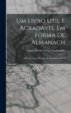 Um Livro Util E Agradavel Em Forma De Almanach: 1889. Jacarehy, Provincia De São Paulo - Brazil - Sampaio, Antonio Gomes D'Azevedo