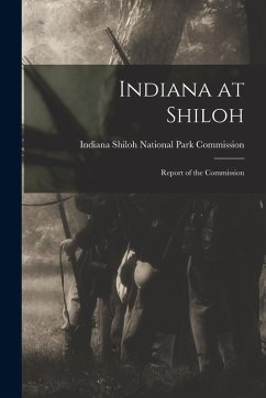 Indiana at Shiloh: Report of the Commission - Shiloh National Park Commission, Indi