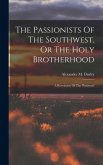 The Passionists Of The Southwest, Or The Holy Brotherhood