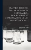 Tratado Teórico-práctico Sobre La Fabricación, Mejoramiento Y Conservación De Los Vinos Españoles...