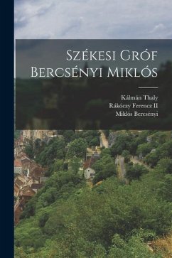 Székesi Gróf Bercsényi Miklós - Ferencz, Rákóczy; Bercsényi, Miklós; Thaly, Kálmán