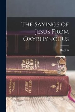 The Sayings of Jesus From Oxyrhynchus - Evelyn-White, Hugh G. D.