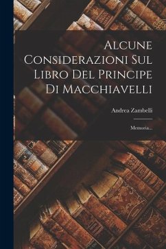 Alcune Considerazioni Sul Libro Del Principe Di Macchiavelli: Memoria... - Zambelli, Andrea