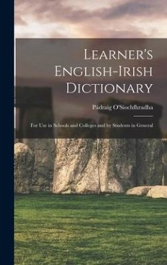 Learner's English-Irish Dictionary: For use in Schools and Colleges and by Students in General - O'Siochfhradha, Pádraig