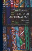 The Ruined Cities of Mashonaland; Being a Record of Excavation and Exploration in 1891