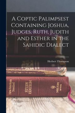 A Coptic Palimpsest Containing Joshua, Judges, Ruth, Judith and Esther in the Sahidic Dialect - Thompson, Herbert