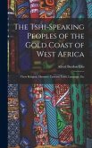 The Tshi-Speaking Peoples of the Gold Coast of West Africa