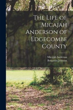 The Life of Micajah Anderson of Edgecombe County - Micajah, Anderson; Benjamin, Johnson