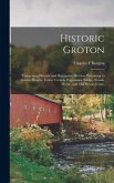 Historic Groton: Comprising Historic and Descriptive Sketches Pertaining to Groton Heights, Center Groton, Poquonnoc Bridge, Noank, Mys