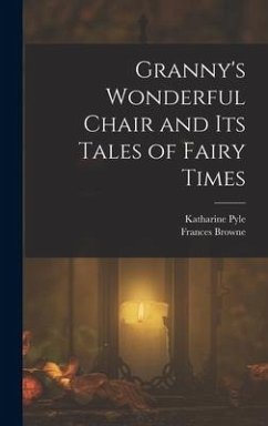 Granny's Wonderful Chair and its Tales of Fairy Times - Browne, Frances; Pyle, Katharine