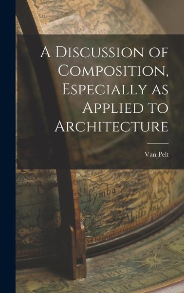 A Discussion of Composition, Especially as Applied to Architecture A Discussion of Composition, Especially as Applied to Architecture