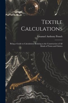 Cover Textile Calculations: Being a Guide to Calculations Relating to the Construction of all Kinds of Yarns and Fabrics