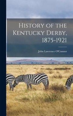 History of the Kentucky Derby, 1875-1921 - O'Connor, John Lawrence