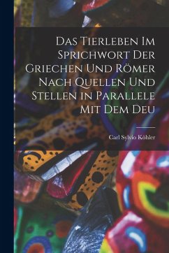 Cover Das Tierleben im Sprichwort der Griechen und Römer Nach Quellen und Stellen in Parallele mit dem Deu