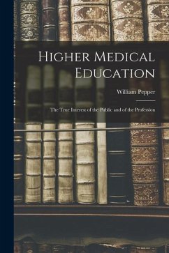 Higher Medical Education: The True Interest of the Public and of the Profession - Pepper, William