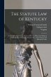 The Statute law of Kentucky: A Complete... - Bild 1