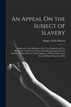 Cover An Appeal On the Subject of Slavery: Addressed to the Members of the New England and New Hampshire Conferences of the Methodist Episcopal Church. Toge