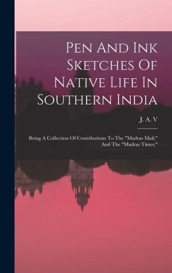 Pen And Ink Sketches Of Native Life In Southern India - V, J A