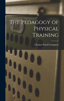 The Pedagogy of Physical Training - Crampton, Charles Ward