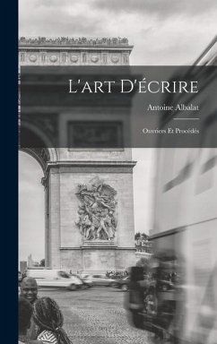 L'art D'écrire - Albalat, Antoine