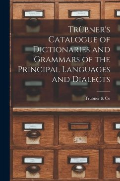 Trübner's Catalogue of Dictionaries and Grammars of the Principal Languages and Dialects - Co, Trübner &.