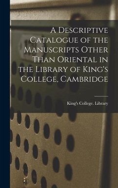 A Descriptive Catalogue of the Manuscripts Other Than Oriental in the Library of King's College, Cambridge