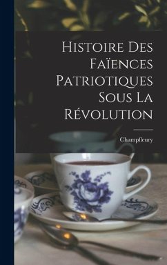 Histoire Des Faïences Patriotiques Sous La Révolution - Champfleury