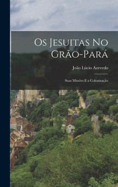 Os Jesuitas No Grão-Pará - Azevedo, João Lúcio